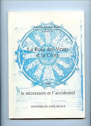 LA ROSE DES VENTS ET LA CROIX OU LE NECESSAIRE ET L'ESSENTIEL .MYSTÈRE EN CINQ SEUILS .