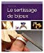 Bild des Verkufers fr Le sertissage de bijoux [FRENCH LANGUAGE - No Binding ] zum Verkauf von booksXpress