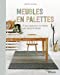 Bild des Verkufers fr Meubles en palettes : 13 pas à pas pour un mobilier sain, récup et design [FRENCH LANGUAGE - No Binding ] zum Verkauf von booksXpress