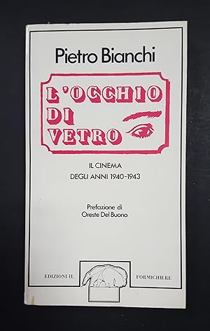 Bianchi Pietro. L'occhio di vetro. Il cinema degli anni 1940-1943. Edizioni il Formichiere. 1978