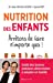 Image du vendeur pour Nutrition des enfants. Arrêtons de faire n'importe quoi !: Guide des bonnes pratiques alimentaires à adopter en famille [FRENCH LANGUAGE - No Binding ] mis en vente par booksXpress