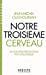 Bild des Verkufers fr Notre troisième cerveau: La nouvelle révolution psychologique [FRENCH LANGUAGE - No Binding ] zum Verkauf von booksXpress