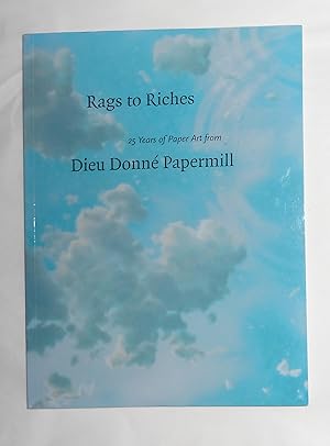 Bild des Verk�ufers f�r Rags to Riches - 25 Years of Paper Art From Dieu Donne Papermill (Kresge State University 4 September - 28 October 2001 and touring through to 2003) zum Verkauf von David Bunnett Books