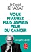 Imagen del vendedor de Vous n'aurez plus jamais peur du cancer [FRENCH LANGUAGE - No Binding ] a la venta por booksXpress