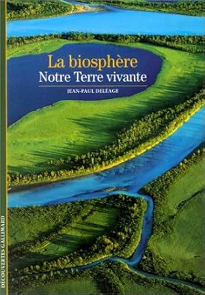 La Biosphère : Notre terre vivante