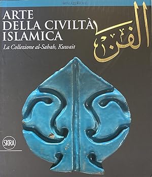 Seller image for ARTE DELLA CIVILTA' ISLAMICA. LA COLLEZIONE AL-SABAH KUWAIT for sale by libreria minerva