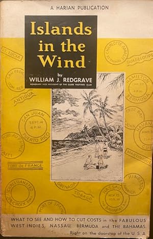 ISLANDS IN THE WIND: What to See and How to Cut Costs in the Fabulous West Indies, Nassau, Bermud...