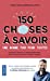 Seller image for 150 choses à savoir une bonne fois pour toutes [FRENCH LANGUAGE] Poche for sale by booksXpress
