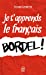 Seller image for Je t'apprends le français, bordel ! [FRENCH LANGUAGE - No Binding ] for sale by booksXpress