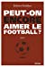 Imagen del vendedor de Peut-on encore aimer le football ?: La fable du monde [FRENCH LANGUAGE - No Binding ] a la venta por booksXpress