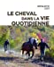 Image du vendeur pour Le cheval dans la vie quotidienne [FRENCH LANGUAGE - No Binding ] mis en vente par booksXpress