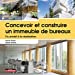 Image du vendeur pour Concevoir et construire un immeuble de bureaux: Du projet à la réalisation [FRENCH LANGUAGE - No Binding ] mis en vente par booksXpress