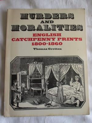 Image du vendeur pour Murders and Moralities: English Catchpenny Prints, 1800 - 1860 mis en vente par MacKellar Art &  Books