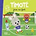 Seller image for Timoté joue au foot " Album jeunesse "  partir de 2 ans [FRENCH LANGUAGE - No Binding ] for sale by booksXpress