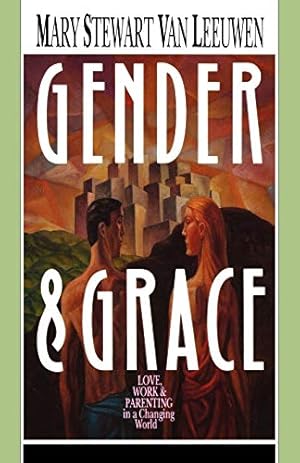 Seller image for Gender & Grace: Love, Work & Parenting in a Changing World for sale by Redux Books