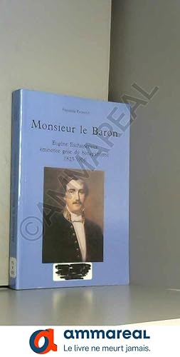 Imagen del vendedor de Monsieur le Baron : Eugne Eschassriaux, minence grise du bonapartisme 1823-1906 a la venta por Ammareal