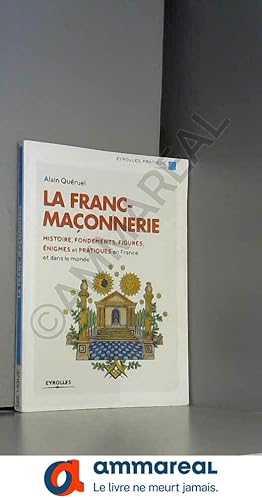 Image du vendeur pour La franc-maonnerie : Histoire, fondements, figures, nigmes et pratiques en France et dans le monde. mis en vente par Ammareal