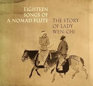 Image du vendeur pour Eighteen Songs of a Nomad Flute: The Story of Lady Wen-chi: A Fourteenth-Century Handscroll in the Metropolitan Museum of Art mis en vente par LEFT COAST BOOKS