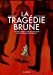 Imagen del vendedor de La Tragédie brune [FRENCH LANGUAGE - No Binding ] a la venta por booksXpress