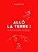 Bild des Verkufers fr Le Port de la Mer de Glace - tome 4 Allô la Terre ! [FRENCH LANGUAGE - No Binding ] zum Verkauf von booksXpress