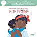 Seller image for Je te donne: Une première histoire pour communiquer avec bébé par les signes [FRENCH LANGUAGE - No Binding ] for sale by booksXpress