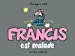 Seller image for FRANCIS 6 EST MALADE [FRENCH LANGUAGE - No Binding ] for sale by booksXpress