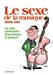 Bild des Verkufers fr Le Sexe de la musique [FRENCH LANGUAGE - No Binding ] zum Verkauf von booksXpress