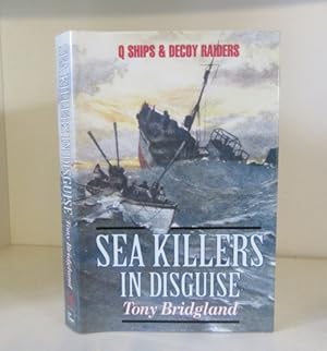 Bild des Verkufers fr Sea Killers in Disguise: Q Ships and Decoy Raiders in the First World War zum Verkauf von BRIMSTONES