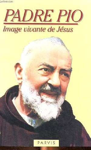 Image du vendeur pour Padre Pio, image vivante de Jsus mis en vente par Le-Livre