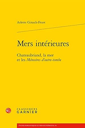 Seller image for Mers int ©rieures: Chateaubriand, la mer et les M ©moires d'outre-tombe (  tudes romantiques et dix-neuvi ©mistes, 93) (French Edition) by Girault-Fruet, Arlette [FRENCH LANGUAGE - Paperback ] for sale by booksXpress