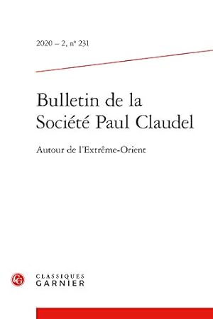 Imagen del vendedor de Bulletin de la Soci ©t © Paul Claudel: Autour de l'Extr ªme-Orient (2020) (2020 - 2, n ° 231) (Bulletin de la Soci ©t © Paul Claudel, 231) (French and English Edition) [FRENCH LANGUAGE - Paperback ] a la venta por booksXpress