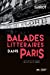 Seller image for Balades littéraires dans Paris [FRENCH LANGUAGE - No Binding ] for sale by booksXpress