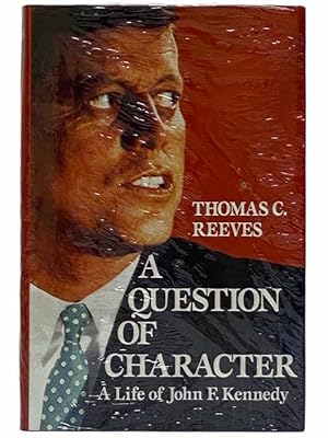 Seller image for A Question of Character: A Life of John F. Kennedy for sale by Yesterday's Muse, ABAA, ILAB, IOBA