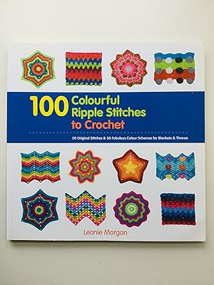 Seller image for 100 Colourful Ripple Sttiches to Crochet: 50 Original Stitches & 50 Fabulous Colour Schemes for Blankets and Throws for sale by Cherubz Books