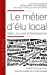 Image du vendeur pour Le métier d'élu local: Statut, pouvoirs et transparence (Tome 125) [FRENCH LANGUAGE - No Binding ] mis en vente par booksXpress