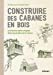 Image du vendeur pour Construire des cabanes en bois et d'autres abris simples dans les jardins et la nature [FRENCH LANGUAGE - No Binding ] mis en vente par booksXpress