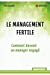 Bild des Verkufers fr Le management fertile: Comment devenir un manager engagé [FRENCH LANGUAGE - No Binding ] zum Verkauf von booksXpress