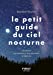 Bild des Verkufers fr Le Petit Guide du ciel nocturne [FRENCH LANGUAGE - No Binding ] zum Verkauf von booksXpress