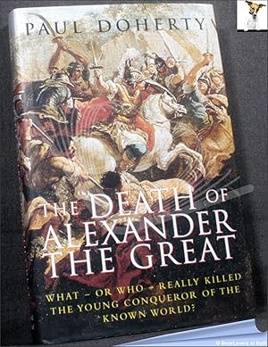 Seller image for The Death of Alexander the Great: What or Who Really Killed the Young Conqueror of the Known World for sale by BookLovers of Bath