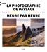 Seller image for La photographie de paysage heure par heure [FRENCH LANGUAGE - No Binding ] for sale by booksXpress