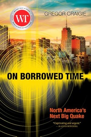 Seller image for On Borrowed Time : North America's Next Big Quake for sale by GreatBookPricesUK