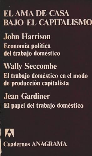 Bild des Verkufers fr ama de casa bajo el capitalismo. El - Economa poltica del trabajo domstico / El trabajo domstico en el modo de produccin capitalista / El papel del trabajo domstico [Ttulo original "The Political Economy of Housework". Traducidos edl ingls por Eulalia Bosch, Jordi Sol Tristan] zum Verkauf von La Librera, Iberoamerikan. Buchhandlung