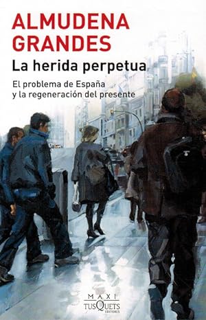 Herida perpetua, La. El problema de España y la regeneración del presente. Edición y epílogo de J...