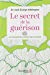 Seller image for Le secret de la guérison - Le pouvoir de l'esprit sur le corps [FRENCH LANGUAGE - No Binding ] for sale by booksXpress
