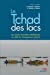 Immagine del venditore per Le Tchad des lacs: Les zones humides sahéliennes au défi du changement global [FRENCH LANGUAGE - No Binding ] venduto da booksXpress