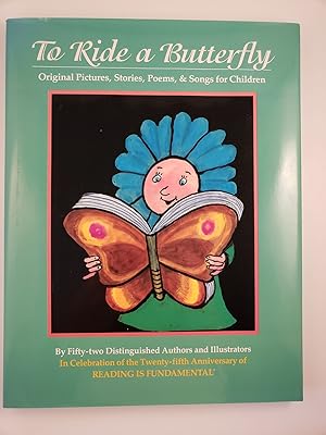 Image du vendeur pour To Ride A Butterfly Original Pictures, Stories, Poems, & Songs for Children By Fifty-two Distinguished Authors and Illustrators mis en vente par WellRead Books A.B.A.A.