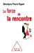 Image du vendeur pour La Force de la rencontre [FRENCH LANGUAGE - No Binding ] mis en vente par booksXpress