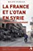 Image du vendeur pour La France et l'OTAN en Syrie: Le grand fourvoiement [FRENCH LANGUAGE - No Binding ] mis en vente par booksXpress