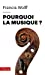 Bild des Verkufers fr Pourquoi la musique ? [FRENCH LANGUAGE - No Binding ] zum Verkauf von booksXpress