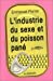Seller image for L'Industrie du sexe et du poisson pané [FRENCH LANGUAGE - No Binding ] for sale by booksXpress